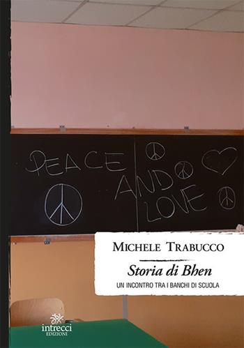 Storia di Bhen. Un incontro tra i banchi di scuola - Michele Trabucco - Libro Intrecci Edizioni 2020 | Libraccio.it