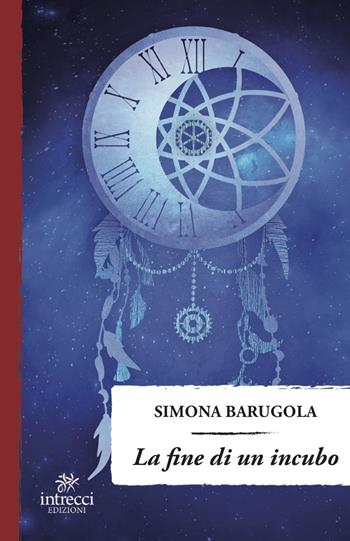 La fine di un incubo - Simona Barugola - Libro Intrecci Edizioni 2020, Enne | Libraccio.it