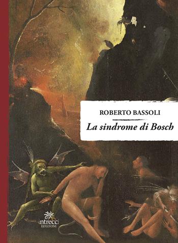 La sindrome di Bosch - Roberto Bassoli - Libro Intrecci Edizioni 2021, Esse | Libraccio.it