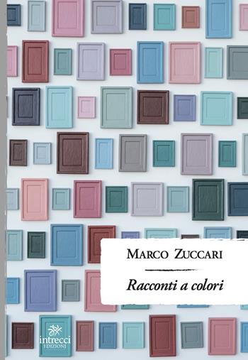 Racconti a colori - Marco Zuccari - Libro Intrecci Edizioni 2021, Enne | Libraccio.it