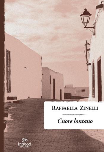 Cuore lontano - Raffaella Zinelli - Libro Intrecci Edizioni 2021, Esse | Libraccio.it