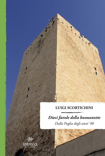 Dieci favole della buona notte. Dalla Puglia degli anni '40 - Luigi Scortichini - Libro Intrecci Edizioni 2021, Enne | Libraccio.it