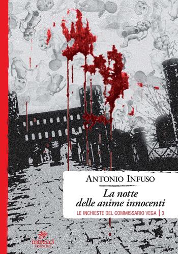La notte delle anime innocenti. Le inchieste del commissario Vega. Vol. 3 - Antonio Infuso - Libro Intrecci Edizioni 2021 | Libraccio.it