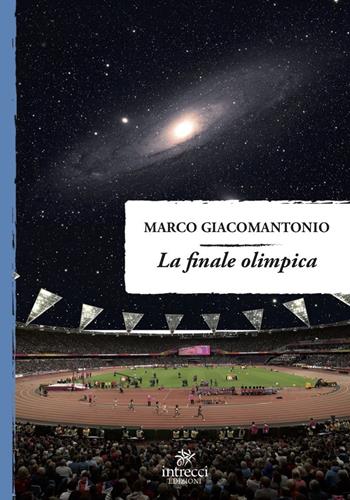 La finale olimpica - Marco Giacomantonio - Libro Intrecci Edizioni 2021 | Libraccio.it