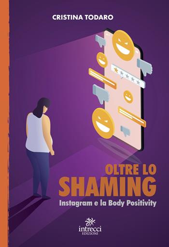 Oltre lo shaming. Instagram e la Body Positivity - Cristina Todaro - Libro Intrecci Edizioni 2022, Esse | Libraccio.it