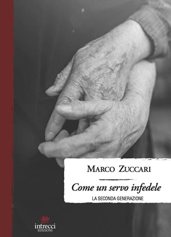 Come un servo infedele. La seconda generazione - Marco Zuccari - Libro Intrecci Edizioni 2022, Enne | Libraccio.it