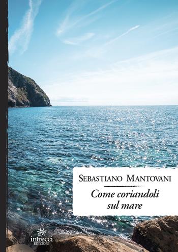 Come coriandoli sul mare - Sebastiano Mantovani - Libro Intrecci Edizioni 2022 | Libraccio.it