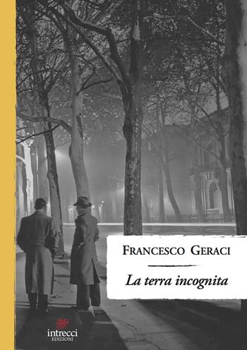 La terra incognita - Francesco Geraci - Libro Intrecci Edizioni 2023 | Libraccio.it