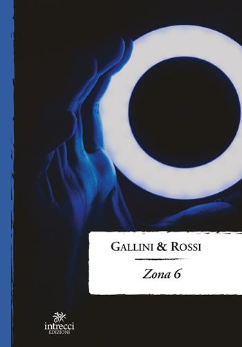 Zona 6 - Erika Gallini, Riccardo Rossi - Libro Intrecci Edizioni 2023 | Libraccio.it