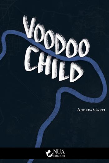 Voodoo child - Andrea Gatti - Libro Nua 2021 | Libraccio.it