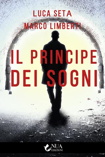 Il principe dei sogni - Luca Seta, Marco Limberti - Libro Nua 2021 | Libraccio.it