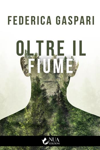 Oltre il fiume - Federica Gaspari - Libro Nua 2021 | Libraccio.it