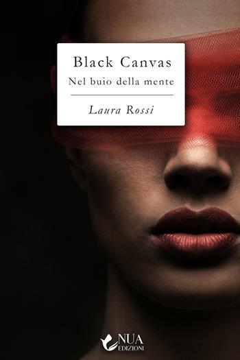Black Canvas. Nel buio della mente - Laura Rossi - Libro Nua 2022 | Libraccio.it