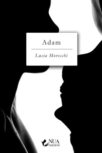Adam - Lucia Moreschi - Libro Nua 2022 | Libraccio.it