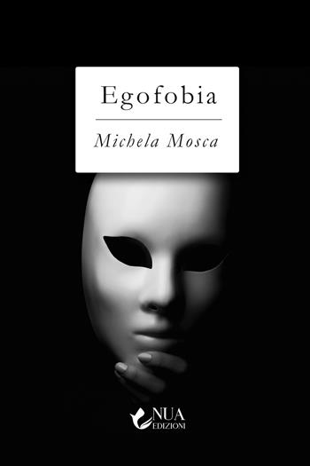 Egofobia - Michela Mosca - Libro Nua 2022 | Libraccio.it