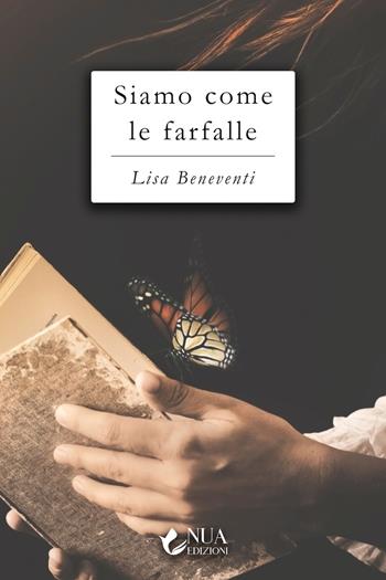 Siamo come le farfalle - Lisa Beneventi - Libro Nua 2022 | Libraccio.it