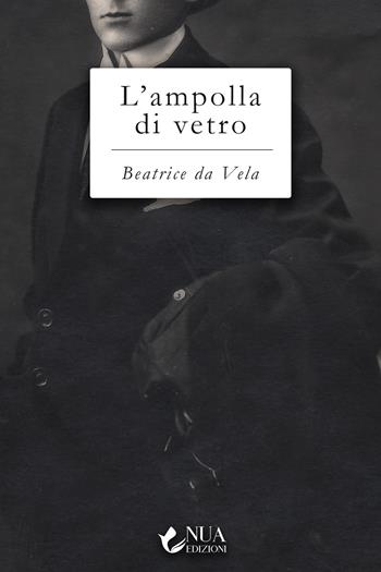 L'ampolla di vetro - Beatrice Da Vela - Libro Nua 2022 | Libraccio.it