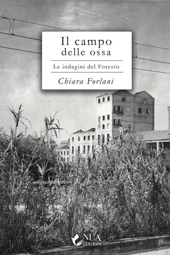Il campo delle ossa. Le indagini del Foresto - Chiara Forlani - Libro Nua 2023 | Libraccio.it