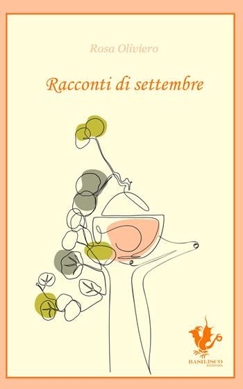 Racconti di settembre - Rosa Oliviero - Libro Basilisco 2024 | Libraccio.it