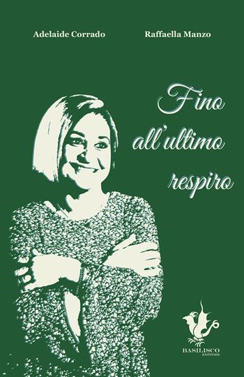 Fino all'ultimo respiro. Ediz. a caratteri grandi - Adelaide Corrado, Raffaella Manzo - Libro Basilisco 2025 | Libraccio.it