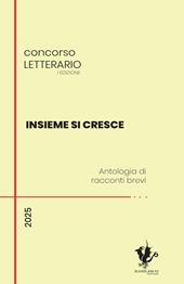 Insieme si cresce. Antologia di racconti brevi