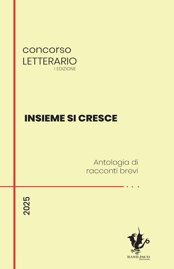 Insieme si cresce. Antologia di racconti brevi  - Libro Basilisco 2025 | Libraccio.it