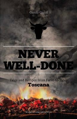 Never well done. Tales and recipes from farm to fork Toscana - Guido Cozzi - Libro Sime Books 2021 | Libraccio.it