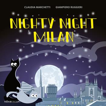 Nighty Night Milan. Ediz. a colori - Claudia Marchetti - Libro Sime Books 2022 | Libraccio.it