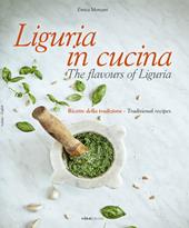 Liguria in cucina-The flavours of Liguria. Ricette della tradizione-Traditional recipes