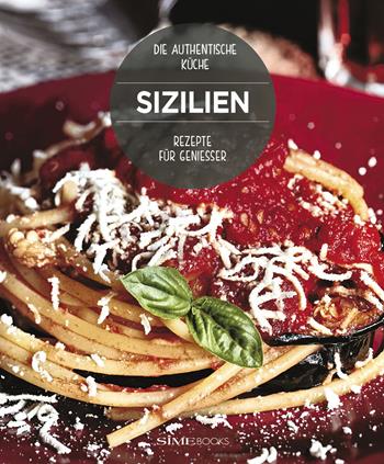 Sizilien. Rezepte für Geniesser. Die Authentische Küche - Russo William Dello - Libro Sime Books 2023 | Libraccio.it