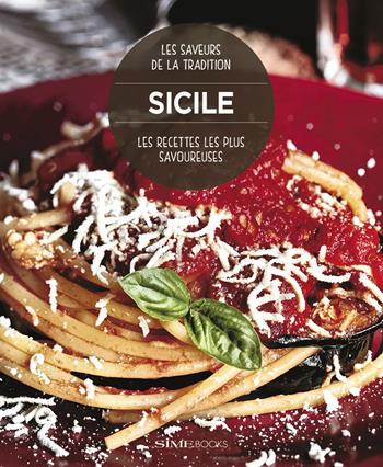 Sicile. Les recettes les plus savoureuses. Les saveurs de la tradition - Willam Dello Russo - Libro Sime Books 2023 | Libraccio.it