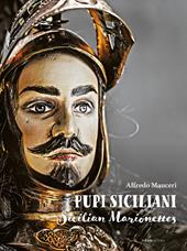 Pupi Siciliani. Gesta e amori di cavalieri, dame e incantatori-Sicilian Marionettes. Deeds and loves of knights, dames and enchanters