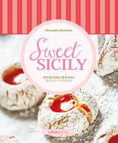 Sweet Sicily. Pasticceria siciliana. Ediz. italiana e inglese