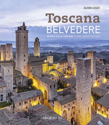 Belvedere. In volo sulla Toscana-Flying above Tuscany. Ediz. bilingue - Guido Cozzi - Libro Sime Books 2024 | Libraccio.it