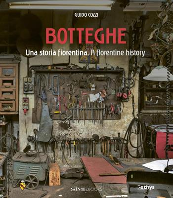 Botteghe. Una storia fiorentina-A florentine history. Ediz. bilingue - Guido Cozzi - Libro SIME BOOKS 2026 | Libraccio.it