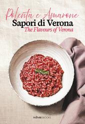 Polenta e Amarone. Sapori di Verona-The flavours of Verona. Ediz. bilingue
