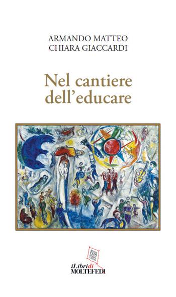 Nel cantiere dell'educare - Armando Matteo, Chiara Giaccardi - Libro Centro Formazione e Lavoro A. Grandi 2021 | Libraccio.it