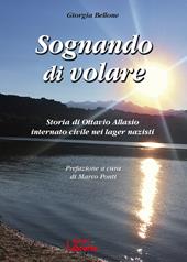 Sognando di volare. Storia di Ottavio Allasio internato civile nei lager nazisti