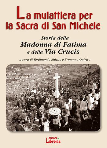 La mulattiera per la Sacra di San Michele. Storia della Madonna di Fatima e della Via Crucis  - Libro Autori in Libreria 2021 | Libraccio.it
