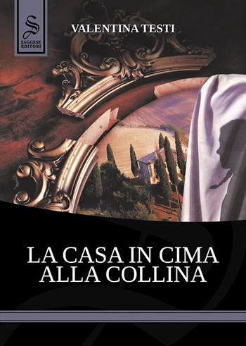 La casa in cima alla collina - Valentina Testi - Libro Saggese Editori 2022 | Libraccio.it