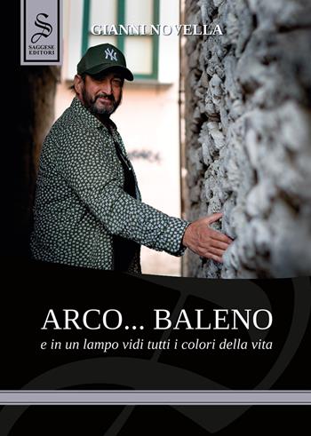 Arco... baleno e in un lampo vidi tutti i colori della vita - Gianni Novella, Federica Costanzo - Libro Saggese Editori 2024, Nazionale Saggese | Libraccio.it