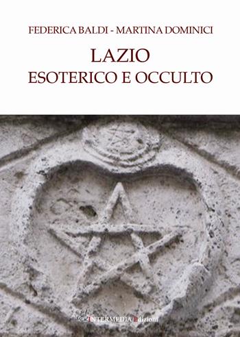 Lazio esoterico e occulto - Federica Baldi, Martina Dominici - Libro Intermedia Edizioni 2020 | Libraccio.it