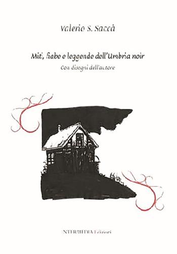 Miti, fiabe e leggende dell'Umbria noir - Valerio Saccà - Libro Intermedia Edizioni 2020 | Libraccio.it