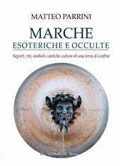 Marche esoteriche e occulte. Segreti, riti, simboli e antiche culture di una terra di confine