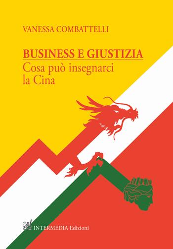 Business e giustizia. Cosa può insegnarci la Cina - Vanessa Combattelli - Libro Intermedia Edizioni 2021 | Libraccio.it