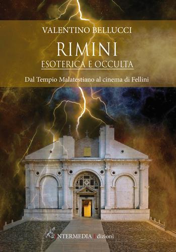 Rimini esoterica e occulta. Dal Tempio Malatestiano al cinema di Fellini - Valentino Bellucci - Libro Intermedia Edizioni 2021 | Libraccio.it