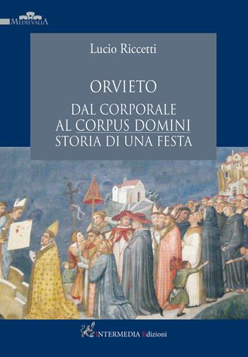 Orvieto dal corporale al Corpus Domini. Storia di una festa - Lucio Riccetti - Libro Intermedia Edizioni 2021 | Libraccio.it
