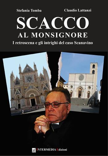 Scacco al monsignore. I retroscena e gli intrighi del caso Scanavino - Claudio Lattanzi, Stefania Tomba - Libro Intermedia Edizioni 2021 | Libraccio.it