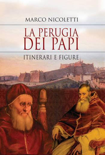La Perugia dei papi. Itinerari e figure - Marco Nicoletti - Libro Intermedia Edizioni 2021 | Libraccio.it