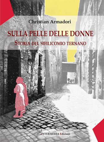 Sulla pelle delle donne. Storia del sifilicomio ternano - Christian Armadori - Libro Intermedia Edizioni 2021 | Libraccio.it
